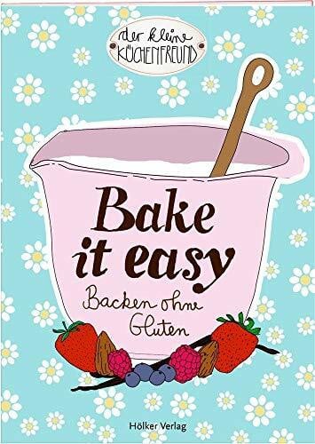 Bake it easy: Backen ohne Gluten (Der kleine Küchenfreund)