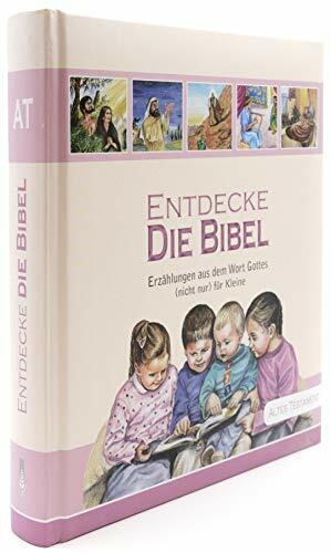 Entdecke Die Bibel: Erzählungen aus dem Wort Gottes (nicht nur) für Kleine