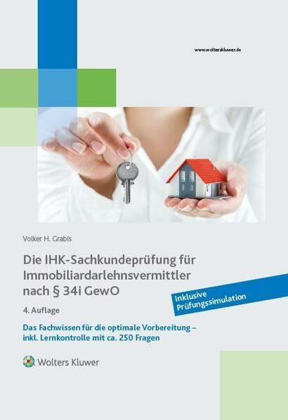 Die IHK-Sachkundeprüfung für Immobiliardarlehensvermittler nach § 34 i GewO: Das Fachwissen für die optimale Vorbereitung inkl. Lernkontrolle mit ca. 250 Fragen