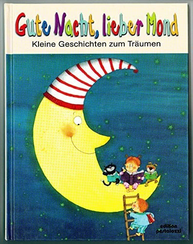 Gute Nacht, lieber Mond: Kleine Geschichten zum Träumen Gute Nacht, lieber Mond: Kleine Geschichten zum Träumen