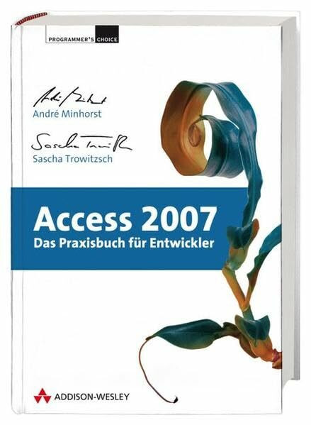 Access 2007 - Das Praxisbuch für Entwickler - Mit kompletter Beispielanwendung zum Download (Programmer's Choice)