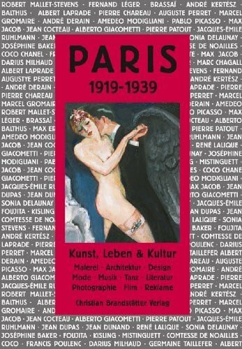 Paris 1919-1939: Kunst, Leben & Kultur: Kunst, Leben & Kultur. Malerei, Architektur, Design, Mode, Musik, Tanz, Literatur, Fotografie, Film, Reklame. (Die Metropolen & ihre Belle Époque.)