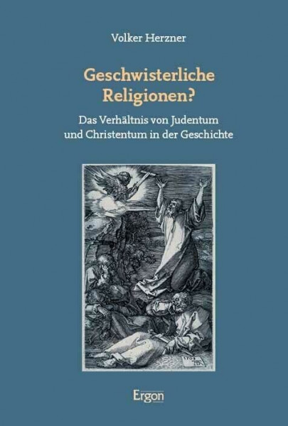 Geschwisterliche Religionen?: Das Verhältnis von Judentum und Christentum in der Geschichte