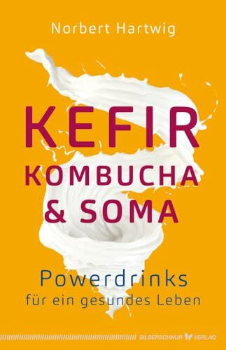 Kefir, Kombucha & Soma: Powerdrinks für ein gesundes Leben