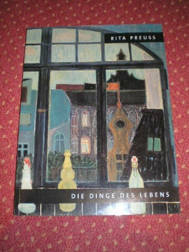 Rita Preuss Die Dinge des Lebens Gemälde 1954-2004: Katalog Stadtmuseum Berlin