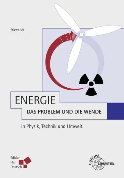 Energie - das Problem und die Wende: in Physik, Technik und Umwelt