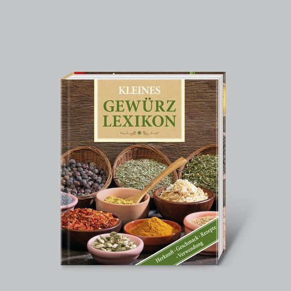 Kleines Gewürz-Lexikon: Herkunft, Geschmack, Verwendung, Rezepte