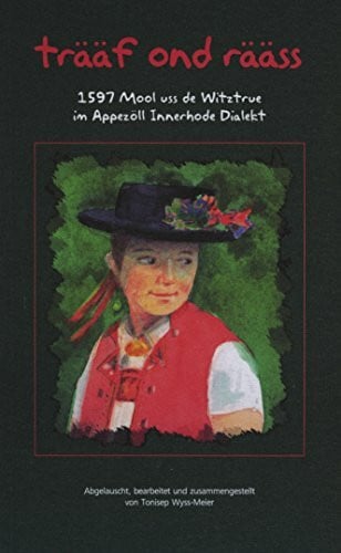 trääf ond rääs: 1597 Mool us de Witztrue im Appezöll innerrhode Dialekt
