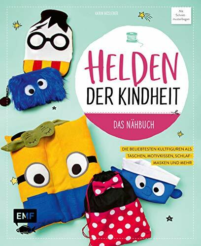 Helden der Kindheit – Das Nähbuch: Die beliebtesten Kultfiguren als Taschen, Motivkissen, Schlafmasken und mehr Helden der Kindheit – Das Nähbuch: Die beliebtesten Kultfiguren als Taschen, Motivkissen, Schlafmasken und mehr