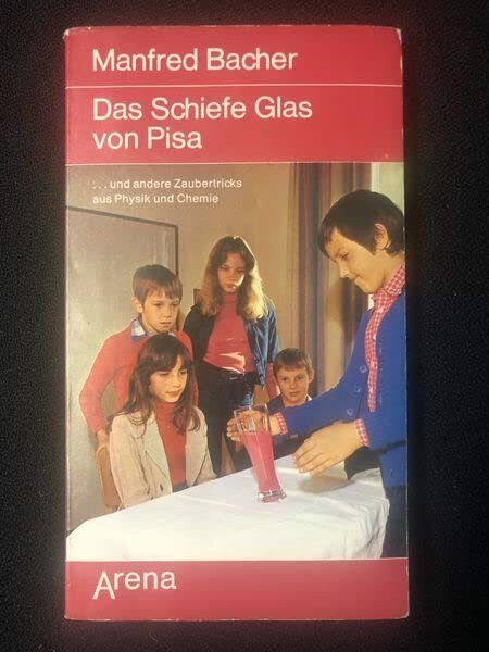 Das Schiefe Glas von Pisa. Und andere Zaubertricks aus Physik und Chemie.
