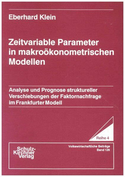 Zeitvariable Parameter in makroökonometrischen Modellen: Analyse und Prognose struktureller Verschiebungen der Faktornachfrage im Frankfurter Modell ... Reihe 4: Volkswirtschaftliche Beiträge)