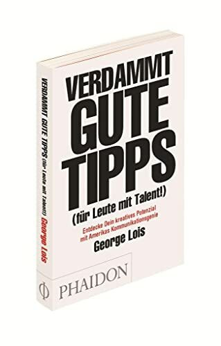 Verdammt gute Tipps: Entdecke Dein kreatives Potenzial mit Amerikas Kommunikationsgenie