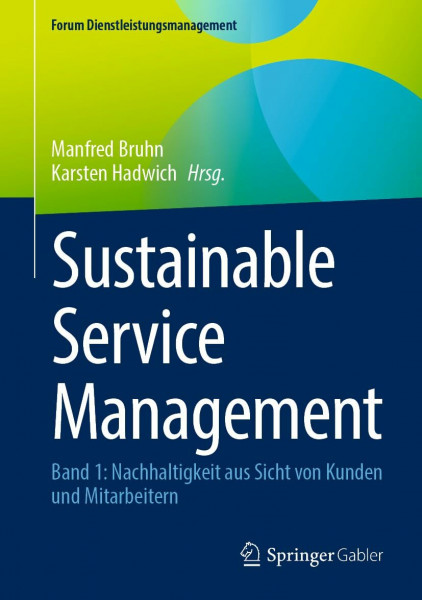 Sustainable Service Management: Band 1: Nachhaltigkeit aus Sicht von Kunden und Mitarbeitern (Forum Dienstleistungsmanagement)