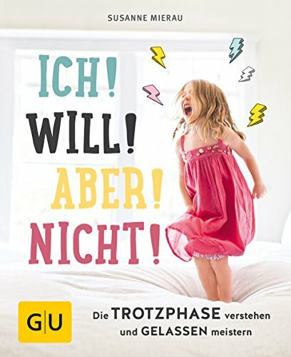 Ich! Will! Aber! Nicht!: Die Trotzphase verstehen und gelassen meistern (GU Erziehung)