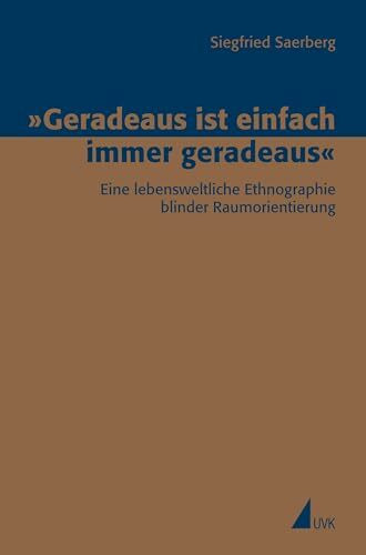 »Geradeaus ist einfach immer geradeaus«: Eine lebensweltliche Ethnographie blinder Raumorientierung (Erfahrung - Wissen - Imagination)