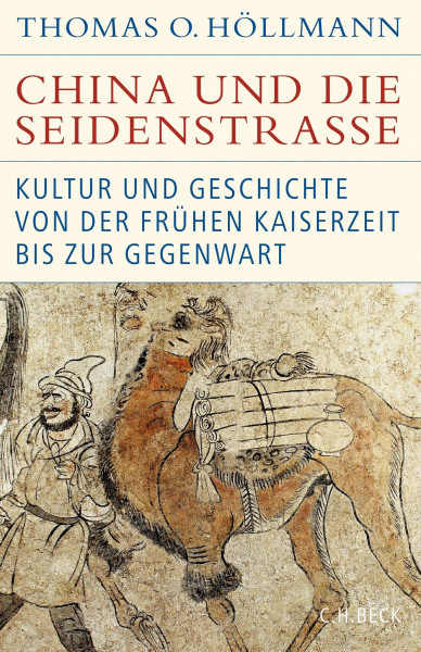 China und die Seidenstraße: Kultur und Geschichte von der frühen Kaiserzeit bis zur Gegenwart (Historische Bibliothek der Gerda Henkel Stiftung)