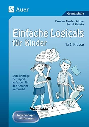 Einfache Logicals für Kinder: Erste knifflige Denksportaufgaben für den Anfangs unterricht - 1./2. Klasse Einfache Logicals für Kinder: Erste knifflige Denksportaufgaben für den Anfangs unterricht - 1./2. Klasse
