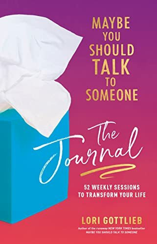 Maybe You Should Talk to Someone: The Journal: 52 Weekly Sessions to Transform Your Life