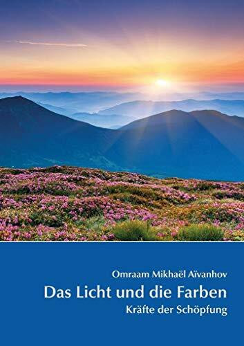 Das Licht und die Farben: Kräfte der Schöpfung