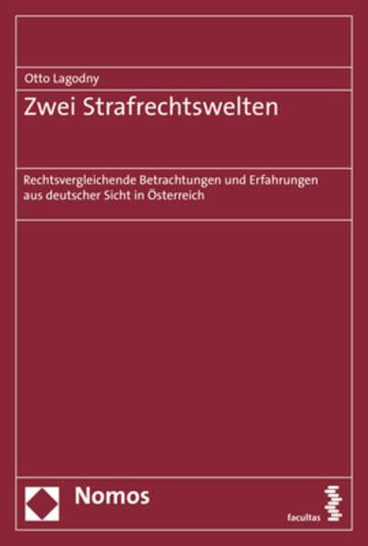 Zwei Strafrechtswelten: Rechtsvergleichende Betrachtungen und Erfahrungen aus deutscher Sicht in Österreich