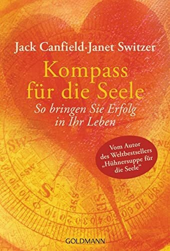 Kompass für die Seele: So bringen Sie Erfolg in Ihr Leben - Über 60 Manifestations-Tipps für alle Lebensbereiche - nicht nur für Job und Karriere!