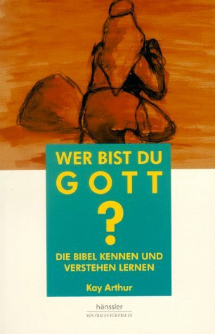 Wer bist du, Gott? Die Bibel kennen und verstehen lernen. (Hänssler - Von Frauen für Frauen)