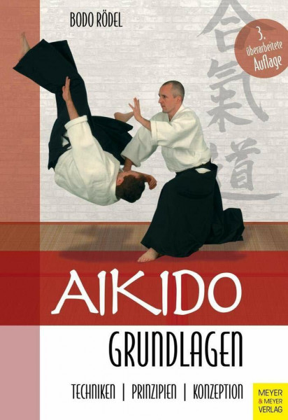 Aikido Grundlagen: Techniken - Prinzipien - Konzeption