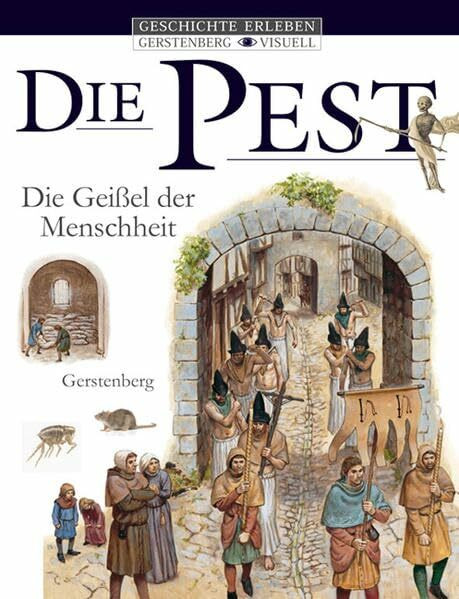 Geschichte erleben: Die Pest: Geißel der Menschheit (Gerstenberg visuell - Geschichte erleben)