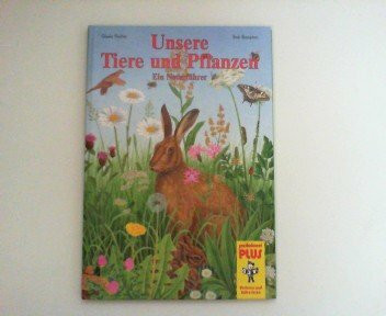 Unsere Tiere und Pflanzen. Ein Naturführer