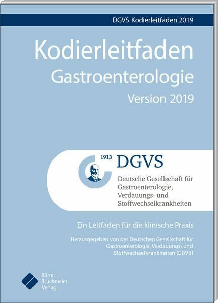 Kodierleitfaden Gastroenterologie Version 2019: Ein Leitfaden für die Praxis (Pocket-Leitlinien / Publikationen von Fachgesellschaften)