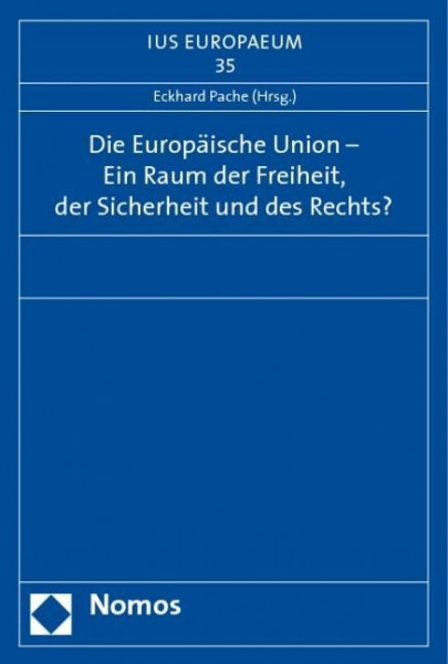 Die Europäische Union - Ein Raum der Freiheit, der Sicherheit und des Rechts?