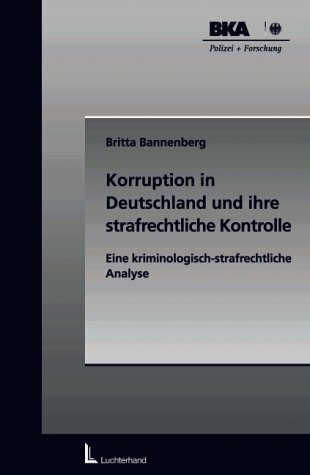 Korruption in Deutschland und ihre strafrechtliche Kontrolle: Eine kriminologisch-strafrechtliche Analyse