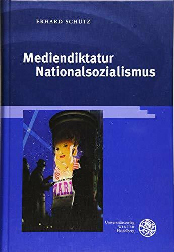Mediendiktatur Nationalsozialismus (Reihe Siegen: Beiträge zur Literatur-, Sprach- und Medienwissenschaft, Band 179)