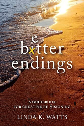 Better Endings: A Guidebook for Creative Re-Visioning