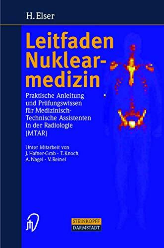 Leitfaden Nuklearmedizin. Praktische Anleitung und Prüfungswissen für Medizinisch- technische Assistenten in der Radiologie (MTAR)