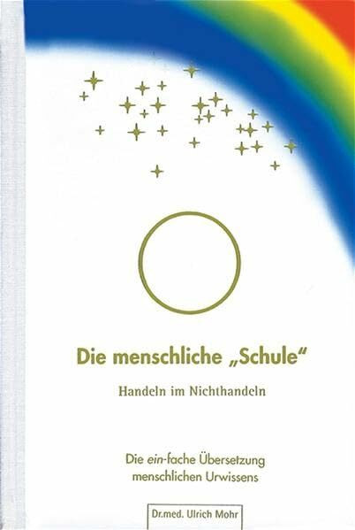 Die menschliche "Schule": Handeln im Nichthandeln: Handeln im Nichthandeln. Die ein-fache Übersetzung menschlichen Urwissens