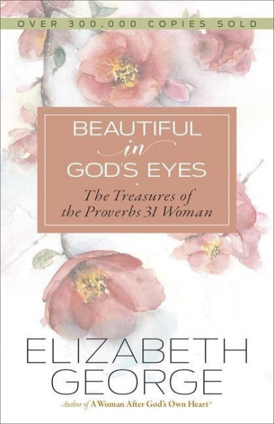 Beautiful in God's Eyes: The Treasures of the Proverbs 31 Woman