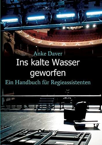 Ins kalte Wasser geworfen: Ein Handbuch für Regieassistenten