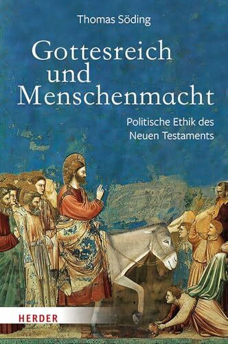 Gottesreich und Menschenmacht: Politische Ethik des Neuen Testaments