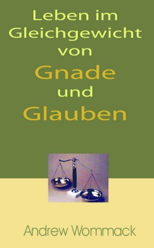 Leben Im Gleichgewicht Von Gnade Und Glauben / Living in the Balance of Grace and Faith