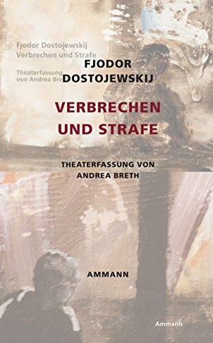 Verbrechen und Strafe: Theaterfassung von Andrea Breth
