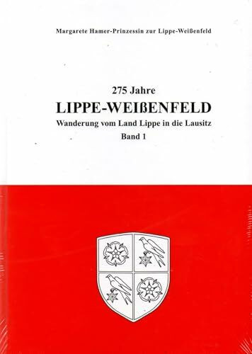 275 Jahre Lippe-Weißenfeld: Wanderung vom Land Lippe in die Lausitz. Band 1