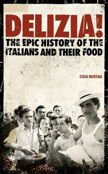 Delizia!, English edition: The Epic History of the Italians and their Food