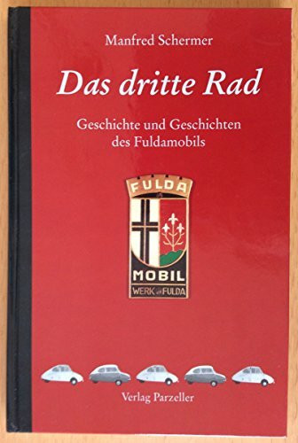 Das dritte Rad: Geschichte und Geschichten des Fuldamobils