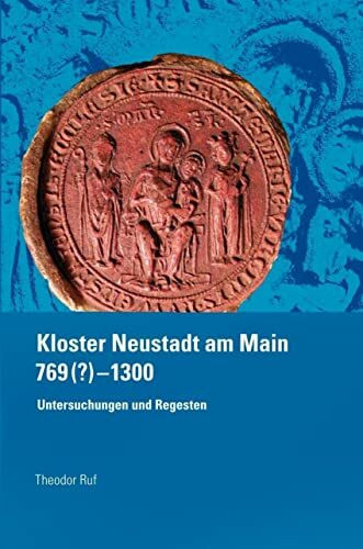 Kloster Neustadt am Main 769 (?) – 1300.: Untersuchungen und Regesten („Quellen und Forschungen zur Geschichte des Bistums und Hochstifts Würzburg“)