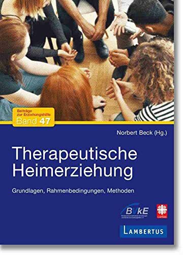 Therapeutische Heimerziehung: Grundlagen, Rahmenbedingungen, Methoden (Beiträge zur Erziehungshilfe) Therapeutische Heimerziehung: Grundlagen, Rahmenbedingungen, Methoden (Beiträge zur Erziehungshilfe)