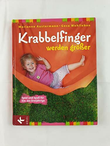 Krabbelfinger werden größer: Spiel und Spaß für Ein- bis Dreijährige