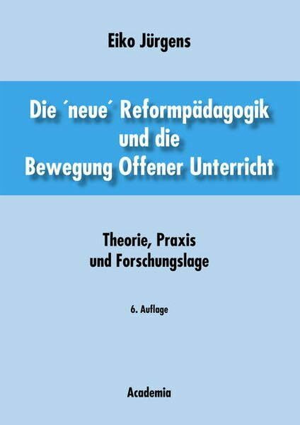 Die 'neue' Reformpädagogik und die Bewegung Offener Unterricht: Theorie, Praxis und Forschungslage