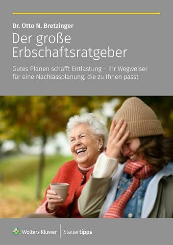 Der große Erbschaftsratgeber: Gutes Planen schafft Entlastung – Ihr Wegweiser für eine Nachlassplanung, die zu Ihnen passt!