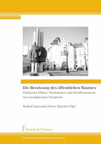 Die Besetzung des öffentlichen Raumes: Politische Plätze, Denkmäler und Straßennamen im europäischen Vergleich